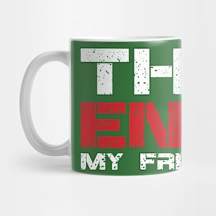 The End My Friend Mug